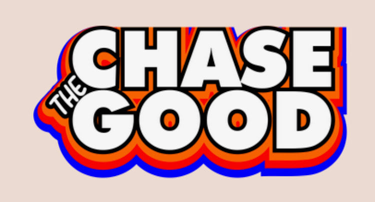 Chase the Good